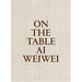 AI Weiwei: On the Table