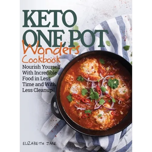 Keto One Pot Wonders Cookbook - Low Carb Living Made Easy: Delicious Slow Cooker, Crockpot, Skillet & Roasting Pan Recipes