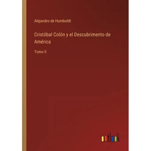 Cristóbal Colón y el Descubrimento de América: Tomo II