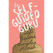 The Self-Guided Guru: Life Lessons for the Everyday Human