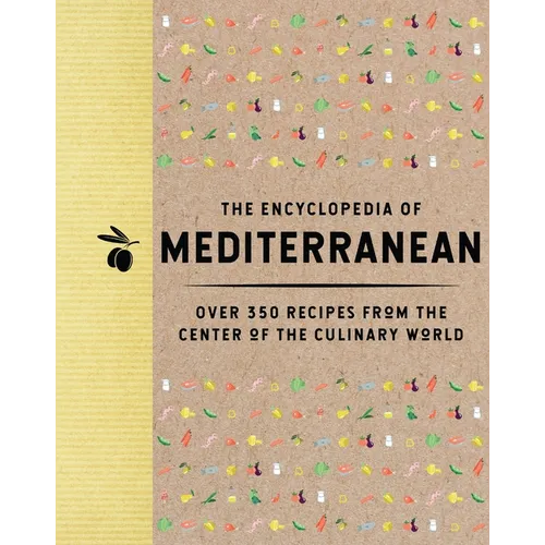 The Encyclopedia of Mediterranean: Over 350 Recipes from the Center of the Culinary World