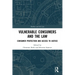 Vulnerable Consumers and the Law: Consumer Protection and Access to Justice