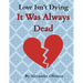 Love Isn't Dying... It Was Always Dead