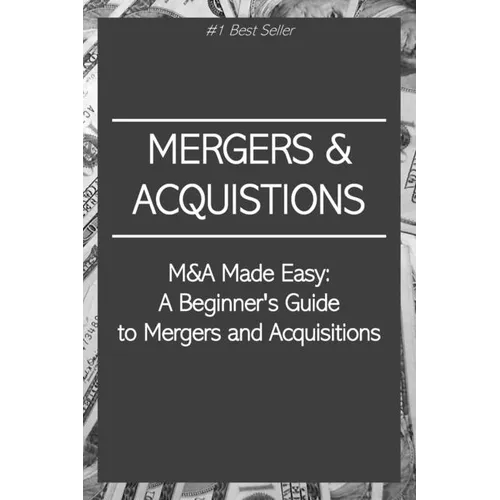 M&A Made Easy: A Beginner's Guide to Mergers and Acquisitions