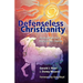 Defenseless Christianity: Anabaptism for a Nonviolent Church