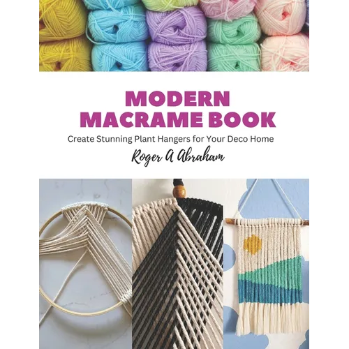 Modern Macrame Book: Create Stunning Plant Hangers for Your Deco Home