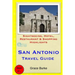 San Antonio Travel Guide: Sightseeing, Hotel, Restaurant & Shopping Highlights