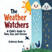 The Weather Watchers: A Child's Guide to Rain, Sun, and Storms: Learn About Clouds, Climate, and the Sky in a STEM Picture Book for Ages 5-8.