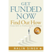 Get Funded Now: Find Out How: From Self to Professional Funding