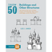 Draw 50 Buildings and Other Structures: The Step-By-Step Way to Draw Castles and Cathedrals, Skyscrapers and Bridges, and So Much More...