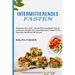Intermittierendes Fasten: Abnehmen Ohne Diät - Wie Sie Mit Kurzzeitfasten Schnell (Leckersten Rezepte Zum Intermittierenden Fasten Für Ein Gesundes Ab