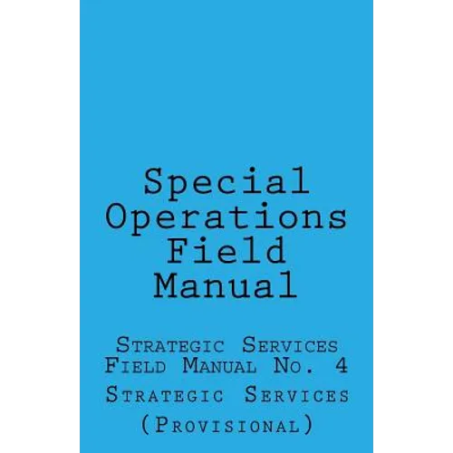 Special Operations: Strategic Services Field Manual no 4