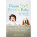 Please Don't Bite the Baby (and Please Don't Chase the Dogs)