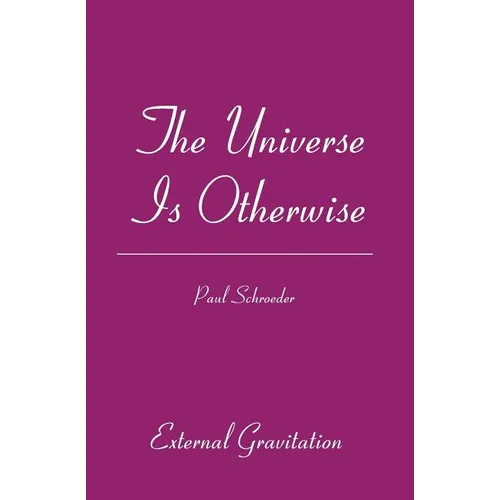 The Universe Is Otherwise: External Gravitation - Paperback