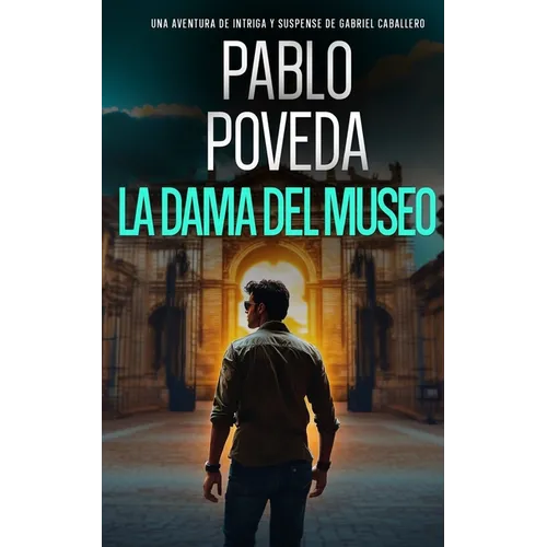 La Dama del Museo: Una aventura de intriga y suspense de Gabriel Caballero