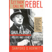 Let Them Call Me Rebel: Saul Alinsky: His Life and Legacy