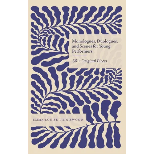 Monologues, Duologues and Scenes for Young Performers: 30+ Original Pieces