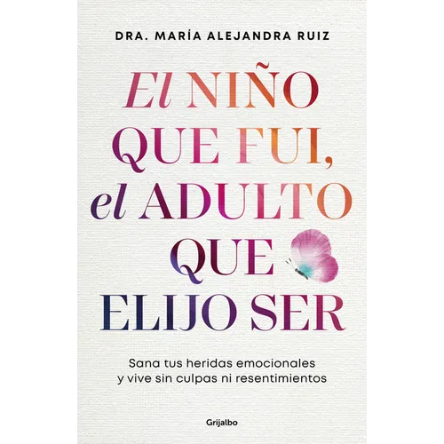 El Niño Que Fui, El Adulto Que Elijo Ser / The Child I Was, the Adult I Choose to Be - Paperback