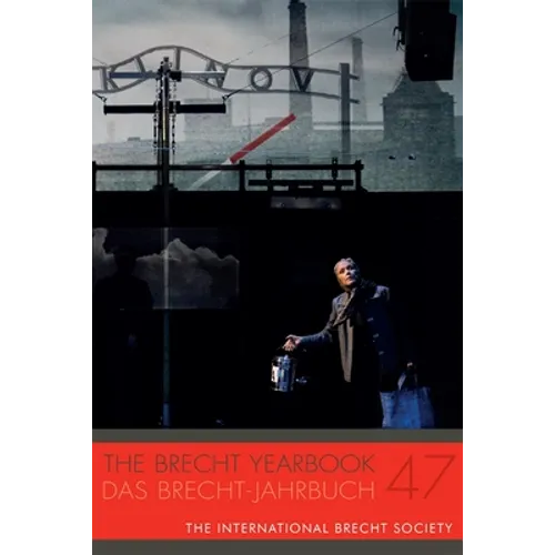 The Brecht Yearbook / Das Brecht-Jahrbuch 47