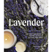 Lavender: 50 Self-Care Recipes and Projects for Natural Wellness