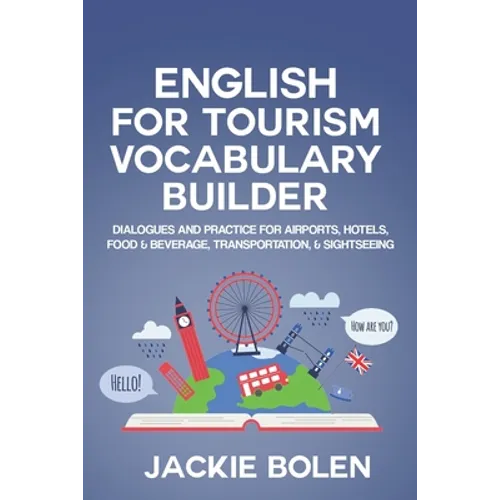 English for Tourism Vocabulary Builder: Dialogues and Practice for Airports, Hotels, Food & Beverage, Transportation, & Sightseeing