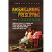 Amish Canning and Preserving COOKBOOK: Delicious Recipes for Canning and Preserving Tasty Soups, Sauces, Fruits, Vegetables, Pickles, Relish, and Much