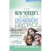 The New Yorker's Guide to Collaborative Divorce: Untying the Knot with Dignity, Respect and Compassion