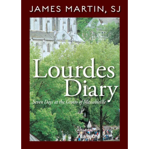 Lourdes Diary: Seven Days at the Grotto of Massabieille