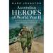 Australian Heroes of World War II: Remarkable stories of battlefield courage
