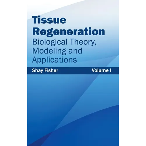 Tissue Regeneration: Biological Theory, Modeling and Applications (Volume I)