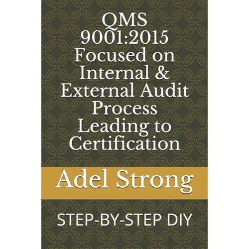Qms 9001: 2015 Focused on Internal & External Audit Process Leading to Certification: STEP-BY-STEP DIY