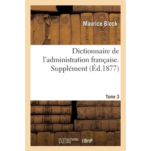 Dictionnaire de l'Administration Française. Supplément - Tome 3