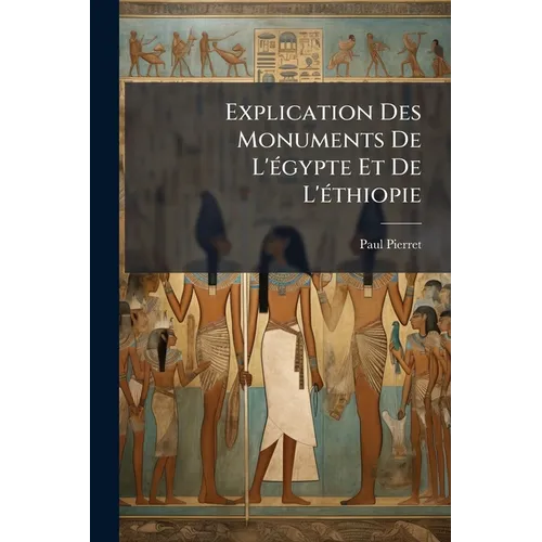 Explication Des Monuments De L'égypte Et De L'éthiopie