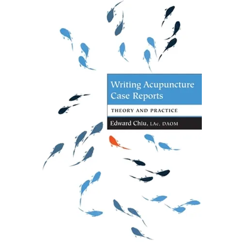 Writing Acupuncture Case Reports: Theory and Practice