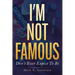I'm Not Famous: Don't Ever Expect To Be