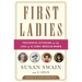 First Ladies: Presidential Historians on the Lives of 45 Iconic American Women