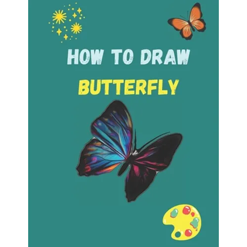 How to Draw Butterfly: A Step-by-Step Drawing and Activity Book for Kids to Learn to Draw