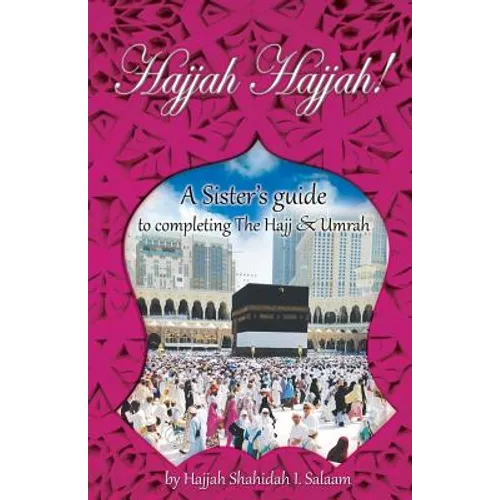 Hajjah Hajjah!: A Sister's guide to completing the Hajj and Umrah