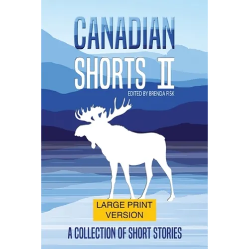 Canadian Shorts II: LARGE PRINT: A Collection of Short Stories