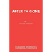 After I'm Gone: A Play