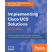 Implementing Cisco UCS Solutions - Second Edition: Deploy, manage, and automate your datacenter