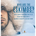 Who are the Eskimos? Arctic People's Traditional Way of Life Eskimo Kids Books Grade 3 Children's Geography & Cultures Books
