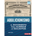 Abolicionismo (Abolitionism): El Movimiento Para Eliminar La Esclavitud (the Movement to End Slavery)