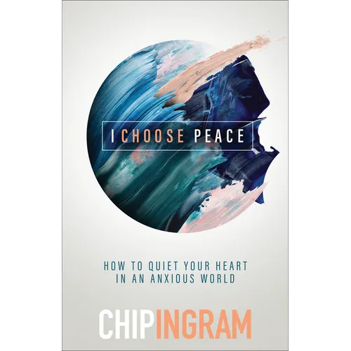 I Choose Peace: How to Quiet Your Heart in an Anxious World