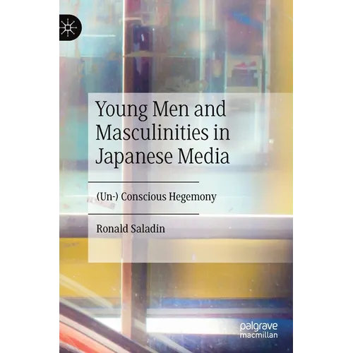 Young Men and Masculinities in Japanese Media: (Un-) Conscious Hegemony