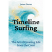 Timeline Surfing: The Art of Creating Life from the Crest