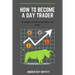 How To Become a Day Trader: Strategies on how to get what you want. A day trade start guide for a successful day trader Learn how day trade for a