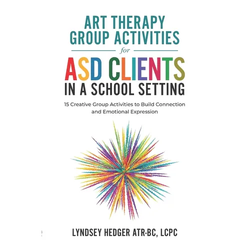 Art Therapy for ASD Students in Schools: 15 Creative Group Activities to Build Connection and Emotional Expression
