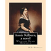 Annie Kilburn, a novel . By: W.D.Howells: William Dean Howells ( March 1, 1837 - May 11, 1920) was an American realist novelist, literary critic, a