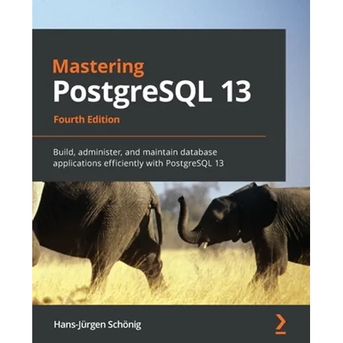 Mastering PostgreSQL 13: Build, administer, and maintain database applications efficiently with PostgreSQL 13